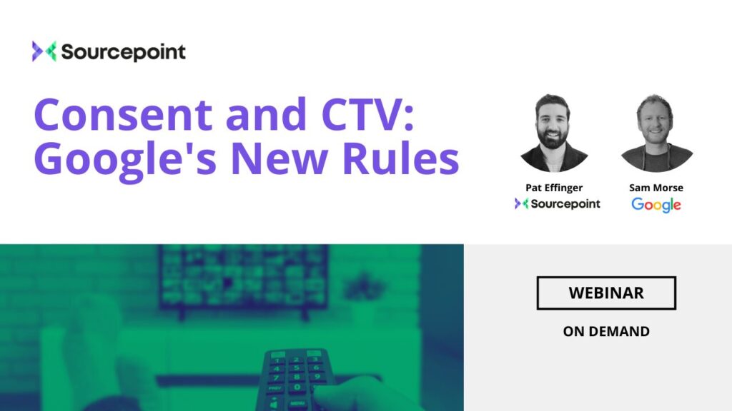 CTV consent is vital to manage as consumers continue to cut the cord and flee to CTV. Watch this on demand webinar from Google and Sourcepoint to gain critical CTV consent and privacy insights